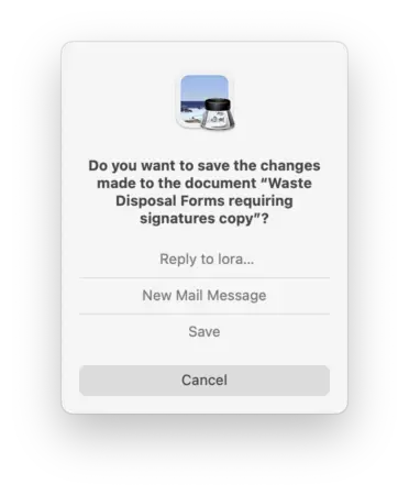 Screenshot of a macOS dialog saying: "Do you want to save the changes made to the document "Waste Disposal Forms requiring signatures copy", with the buttons: "Reply to lora…", "New Mail Message", "Save", and "Cancel".