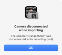 Error dialog from Image Capture, saying "Camera disconnected while importing, The camera 'Orangaphone' was disconnected while importing.(null)".